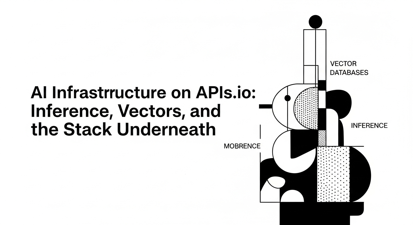 AI Infrastructure on APIs.io: Inference, Vectors, and the Stack Underneath
