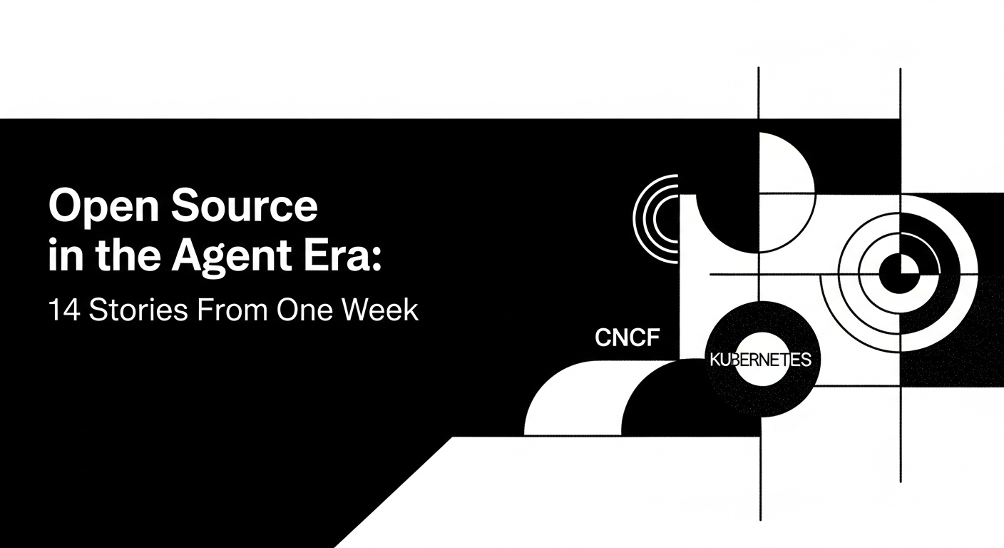 Open Source in the Agent Era: 14 Stories From One Week