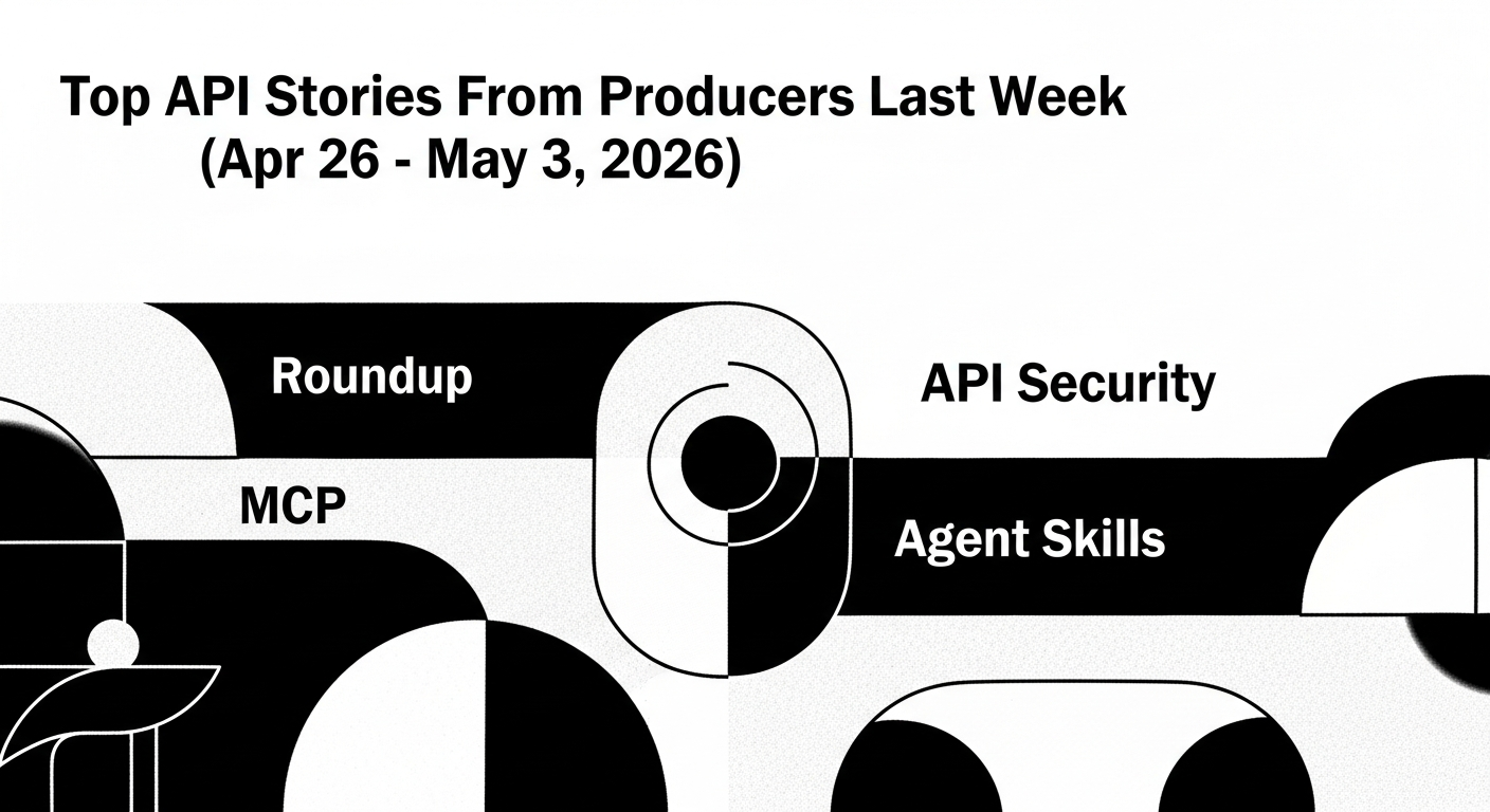 Top API Stories From Producers Last Week (Apr 26 – May 3, 2026)